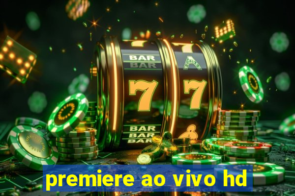 premiere ao vivo hd